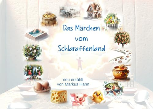 Das Märchen vom Schlaraffenland: nachgedichtet von Markus Hahn