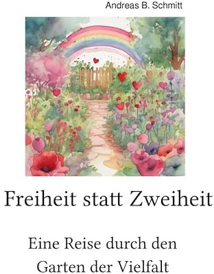 Freiheit statt Zweiheit: Eine Reise durch den Garten der Vielfalt