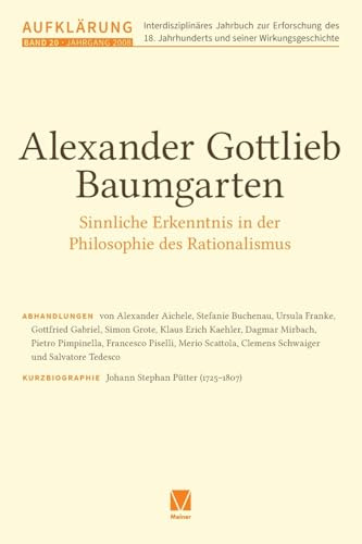 Aufklärung, Band 20: Alexander Gottlieb Baumgarten. Sinnliche Erkenntnis in der Philosophie des Rationalismus