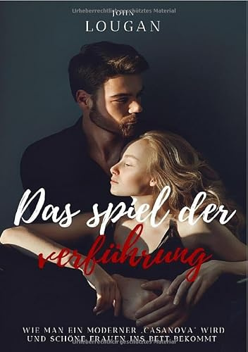 Das Spiel der Verführung: Wie man ein moderner ‚Casanova‘ wird und schöne Frauen ins Bett bekommt.