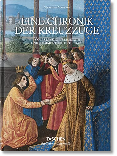 Sébastien Mamerot. Eine Chronik der Kreuzzüge: Les Passages d' Outremer (Bibliotheca Universalis)