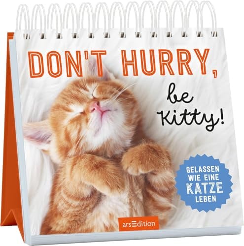 Donʼt hurry, be Kitty!: Gelassen wie eine Katze leben | Humorvolles Aufstellbuch für Katzenfans