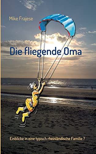 Die fliegende Oma: Einblicke in eine typisch rheinländische Familie?