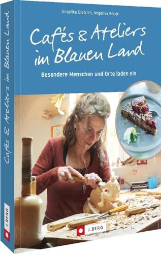 Ausflugsziele Deutschland: Cafés und Ateliers im Blauen Land: Menschen und Orte laden ein. Reiseführer zu besonderen Köstlichkeiten und spannenden Kunstwerken in Bayern.