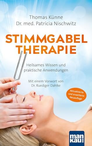 Stimmgabeltherapie. Heilsames Wissen und praktische Anwendungen: Mit einem Vorwort von Dr. Ruediger Dahlke. Erweiterte 5. Auflage mit sechs neuen Balancings