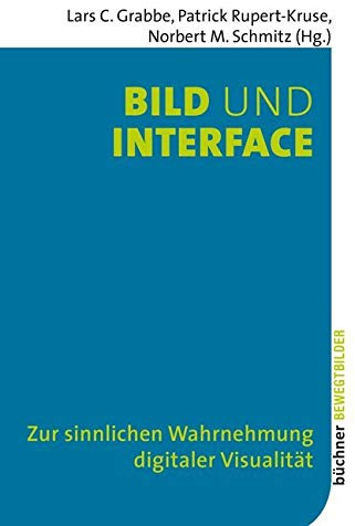 Bild und Interface: Zur sinnlichen Wahrnehmung digitaler Visualität (Bewegtbilder)