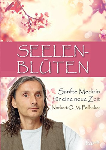 Seelenblüten: Sanfte Medizin für eine neue Zeit