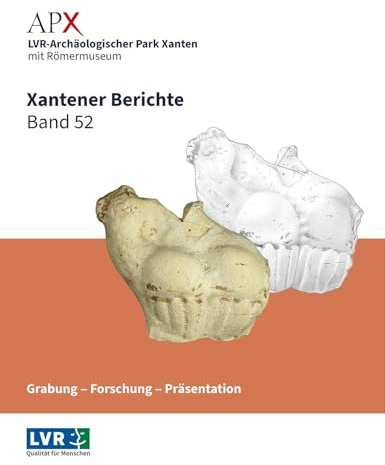 Xantener Berichte Band 52: Grabung – Forschung – Präsentation