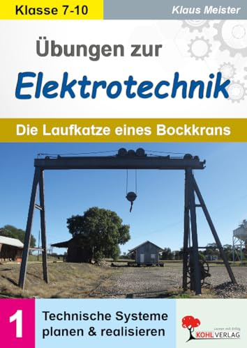 Übungen zur Elektrotechnik – Laufkatze Bockkran | Technik Klasse 7–10 | Schaltungen Löten Messen Ohmsches Gesetz LED | Kopiervorlagen Praxisprojekte | ... planen und realisieren (Lernwerkstatt)