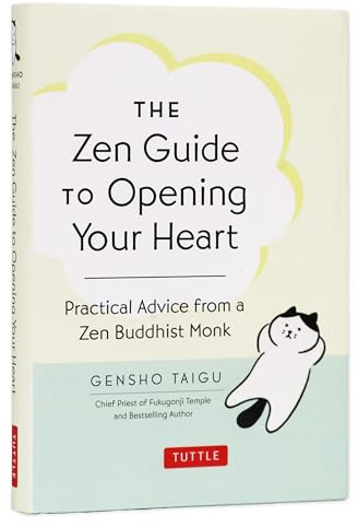 The Zen Guide to Opening Your Heart: Practical Advice from a Zen Buddhist Monk
