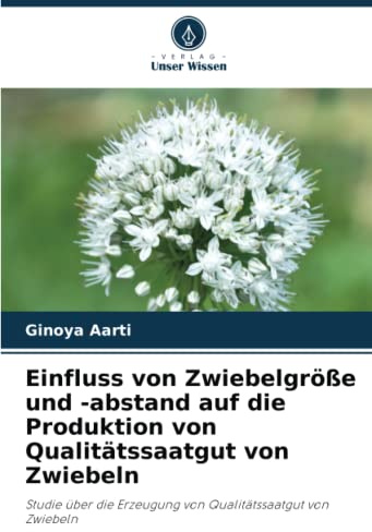 Einfluss von Zwiebelgröße und -abstand auf die Produktion von Qualitätssaatgut von Zwiebeln: Studie über die Erzeugung von Qualitätssaatgut von Zwiebeln