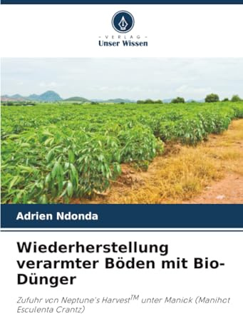 Wiederherstellung verarmter Böden mit Bio-Dünger: Zufuhr von Neptune's HarvestTM unter Maniok (Manihot Esculenta Crantz)