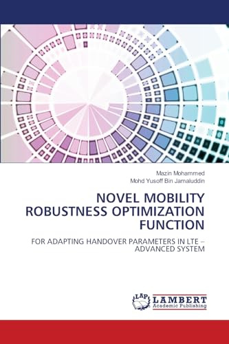 NOVEL MOBILITY ROBUSTNESS OPTIMIZATION FUNCTION: FOR ADAPTING HANDOVER PARAMETERS IN LTE – ADVANCED SYSTEM