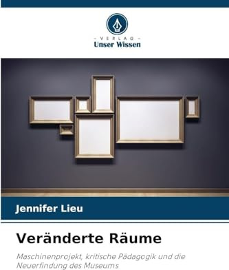 Veränderte Räume: Maschinenprojekt, kritische Pädagogik und die Neuerfindung des Museums