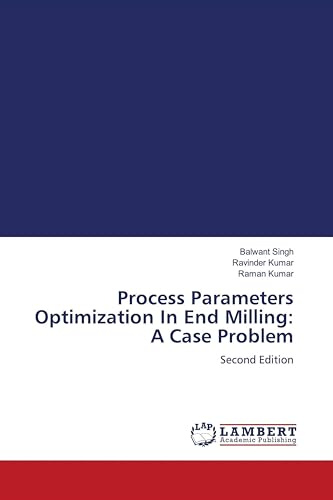 Process Parameters Optimization In End Milling: A Case Problem: Second Edition
