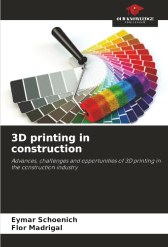 3D printing in construction: Advances, challenges and opportunities of 3D printing in the construction industry