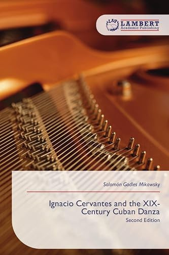 Ignacio Cervantes and the XIX-Century Cuban Danza: Second Edition