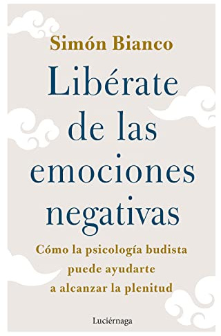 Libérate de las emociones negativas (FILOSOFIAS Y RELIGIONES)