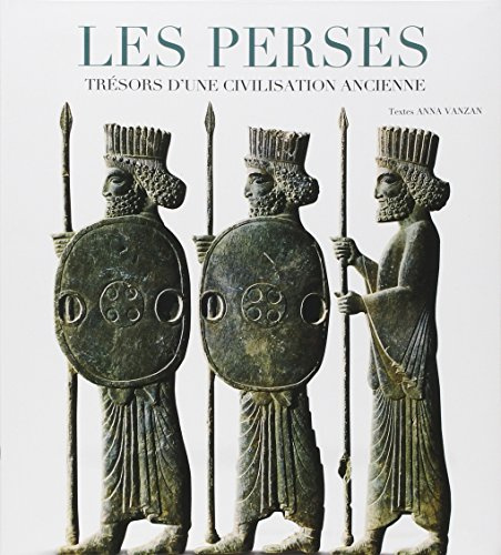 Les perses: Trésors d'une civilisation ancienne