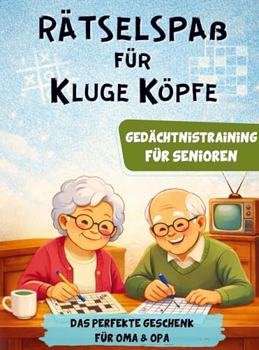 Rätselspaß für kluge Köpfe - Gedächtnistraining für Senioren: Das liebevolle Geschenk für Oma & Opa mit Rätseln, Spielen & sinnvoller Beschäftigung im Alltag