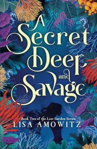 A Secret Deep and Savage: Book 2 of the Lost Garden Series