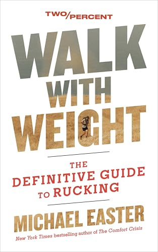 Walk with Weight: The Definitive Guide to Rucking – Improve Metabolic Health, Prevent Injury, and Build a Stronger Body and Mind