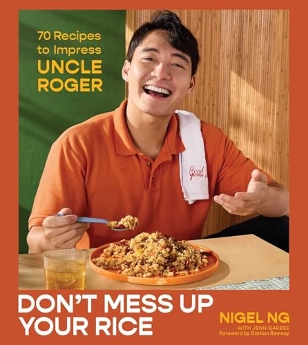 Don't Mess Up Your Rice: 70 Recipes to Impress Uncle Roger (A Cookbook)
