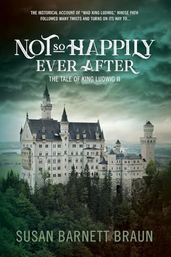 Not So Happily Ever After: The Life of King Ludwig II