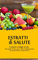 Estratti di salute: Curiosità, consigli e ricette. Tutto quello che devi sapere sulle incredibili proprietà dei succhi di frutta e verdura freschi.