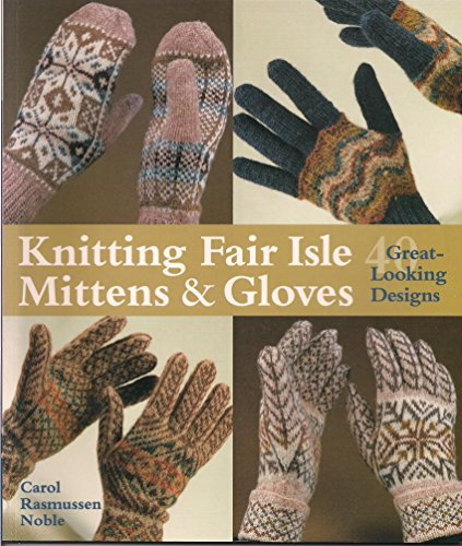 Knitting Fair Isle Mittens & Gloves: 40 Great-Looking Designs