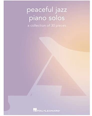 Peaceful Jazz Piano Solos.: A Collection of 30 Pieces