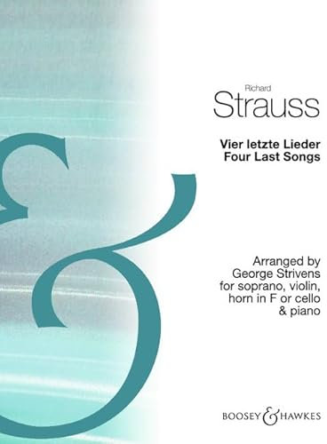 Vier letzte Lieder / Four Last Songs: Arranged by George Strivens for soprano, violin, horn in F or cello and piano. Sopran, Violine, Horn in F (oder ... und Klavier. Klavierdirektion und Stimmen.