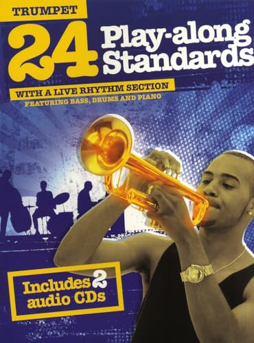 24 Play-Along Standards With A Live Rhythm Section - Trumpet: Featuring Bass, Drums and Piano