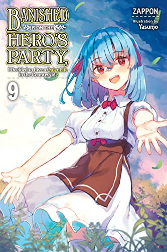 Banished from the Hero's Party, I Decided to Live a Quiet Life in the Countryside, Vol. 9 (light novel) (Volume 9)