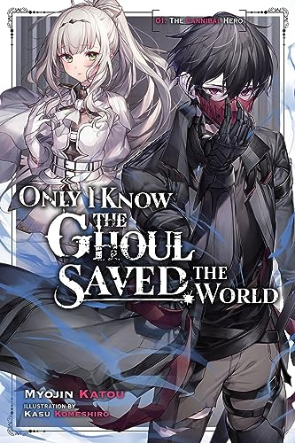 Only I Know the Ghoul Saved the World, Vol. 1 (light novel): Volume 1 (ONLY I KNOW GHOUL SAVED WORLD NOVEL SC)