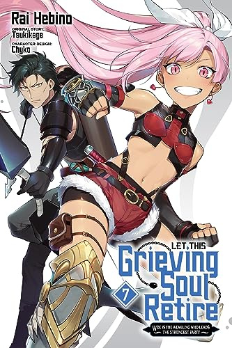 Let This Grieving Soul Retire, Vol. 7 (manga): Woe Is the Weakling Who Leads the Strongest Party