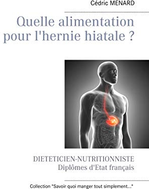Quelle alimentation pour l'hernie hiatale ? (Savoir quoi manger, tout simplement...)