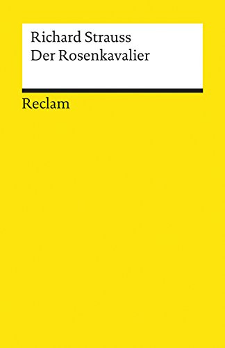 Der Rosenkavalier: Komödie für Musik in drei Aufzügen von Hugo von Hofmannsthal. Textausgabe – Strauss, Richard – Klassiker der Musikgeschichte erläutert – 18353 (Reclams Universal-Bibliothek)