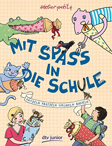 Mit Spaß in die Schule: Kritzeln Kratzeln Grübeln Basteln