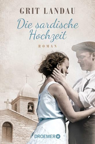 Die sardische Hochzeit: Roman. Eine dramatische sowie romantische Familiengeschichte über die Allmacht der Liebe und den Mut, das Richtige zu tun