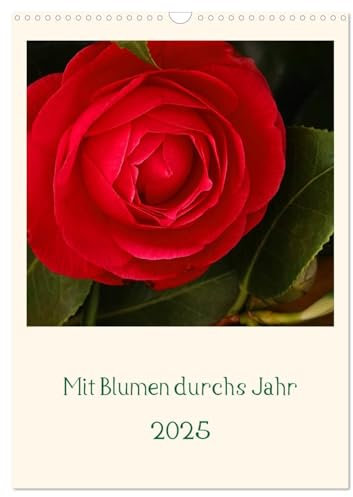 Mit Blumen durchs Jahr (Wandkalender 2025 DIN A3 hoch), CALVENDO Monatskalender