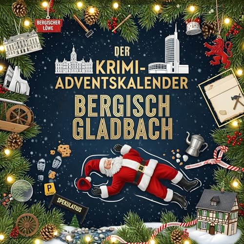 Der Krimi-Adventskalender Bergisch Gladbach: Mordsverdächtig in 24 Akten. Ein Fall in deiner Nähe