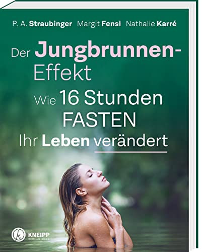 Der Jungbrunnen-Effekt: Wie 16 Stunden FASTEN ihr Leben verändert. Inkl Mentaltechniken für leichtes Gelingen!