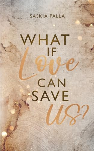What if love can save us? (Sehnsuchts Reihe)