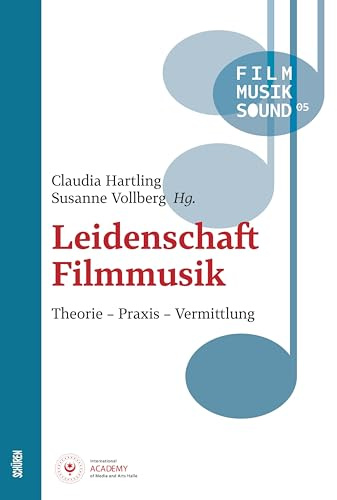Leidenschaft Filmmusik: Theorie – Praxis – Vermittlung (Film - Musik - Sound)