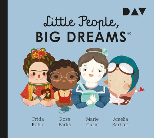 Little People, Big Dreams® – Teil 3: Frida Kahlo, Rosa Parks, Marie Curie, Amelia Earhart: Hörspiele mit Musik mit Peter Lontzek, Dirk Petrick u.v.a. (1 CD)