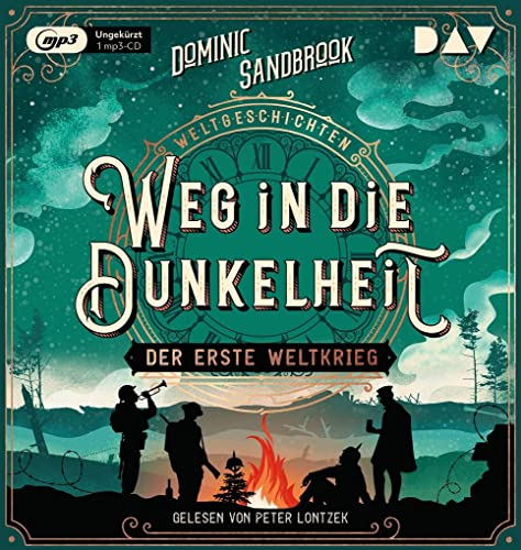 Weltgeschichte(n). Weg in die Dunkelheit: Der Erste Weltkrieg: Ungekürzte Lesung mit Peter Lontzek (1 mp3-CD) (Die Weltgeschichten-Reihe)