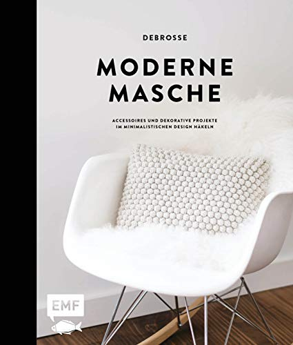 Moderne Masche – Das Häkelbuch von DeBrosse: Accessoires und dekorative Projekte im minimalistischen Design häkeln