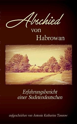 Abschied von Habrowan: Erfahrungsbericht einer Sudetendeutschen