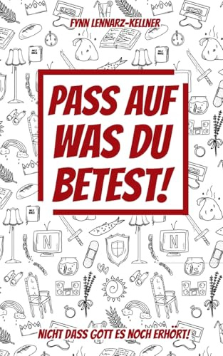 Pass auf was du betest!: nicht dass Gott es noch erhört!